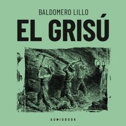 Das Buch “El grisú (Completo) – Baldomero Lillo” online hören
