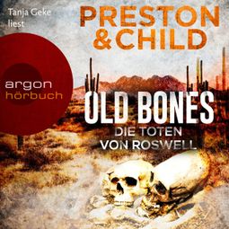 Das Buch “Old Bones - Die Toten von Roswell - Ein Fall für Nora Kelly und Corrie Swanson, Band 3 (Ungekürzte Lesung) – Douglas Preston, Lincoln Child” online hören
