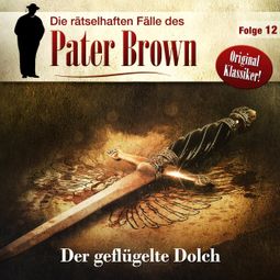 Das Buch “Die rätselhaften Fälle des Pater Brown, Folge 12: Der geflügelte Dolch – C. K. Chesterton” online hören
