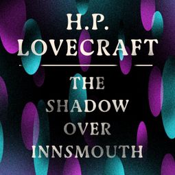 Das Buch “The Shadow Over Innsmouth (Unabridged) – H. P. Lovecraft” online hören