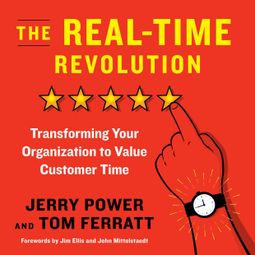 Das Buch “The Real-Time Revolution - Transforming Your Organization to Value Customer Time (Unabridged) – Jerry Power, Thomas Ferratt” online hören