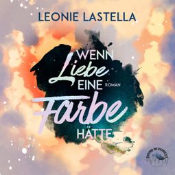 Das Buch “Wenn Liebe eine Farbe hätte (Ungekürzt) – Leonie Lastella” online hören