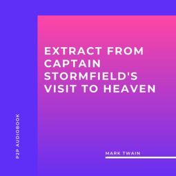 Das Buch “Extract from Captain Stormfield's Visit to Heaven (Unabridged) – Mark Twain” online hören