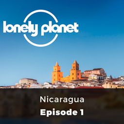 Das Buch “Nicaragua - Lonely Planet, Episode 1 – Oliver Smith” online hören