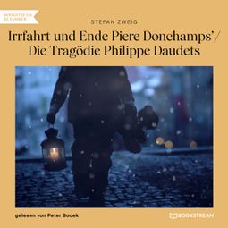 Das Buch “Irrfahrt und Ende Piere Donchamps' / Die Tragödie Philippe Daudets (Ungekürzt) – Stefan Zweig” online hören