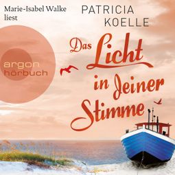 Das Buch “Das Licht in deiner Stimme - Ostsee-Trilogie, Band 2 (Gekürzt) – Patricia Koelle” online hören