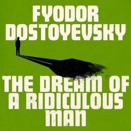 Das Buch “The Dream of a Ridiculous Man (Unabridged) – Fyodor Dostoyevsky” online hören