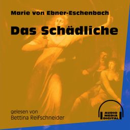 Das Buch «Das Schädliche (Ungekürzt) – Marie von Ebner-Eschenbach» online hören