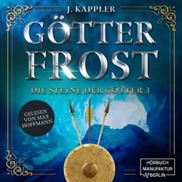 Das Buch «Götterfrost - Die Steine der Götter, Band 3 (Ungekürzt) – Julian Kappler» online hören