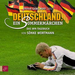 Das Buch “Deutschland. Ein Sommermärchen (Ungekürzt) – Sönke Wortmann” online hören