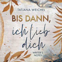 Das Buch “Bis dann, ich lieb dich - Writer's Notes, Band 1 (ungekürzt) – Tatjana Weichel” online hören
