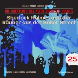 Das Buch “Sherlock Holmes und der Räuber aus der Baker Street - Die Abenteuer des alten Sherlock Holmes, Folge 25 (Ungekürzt) – Charles Fraser, Sir Arthur Conan Doyle” online hören
