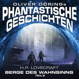 Das Buch “Phantastische Geschichten, Teil 2: Berge des Wahnsinns – Oliver Döring, H. P. Lovecraft” online hören