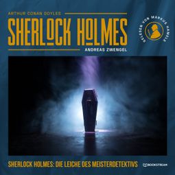 Das Buch “Sherlock Holmes: Die Leiche des Meisterdetektivs (Ungekürzt) – Arthur Conan Doyle, Andreas Zwengel” online hören