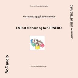 Das Buch “Kernepædagogik som metode (uforkortet) – Annmaj Alexandra Kjærgård” online hören