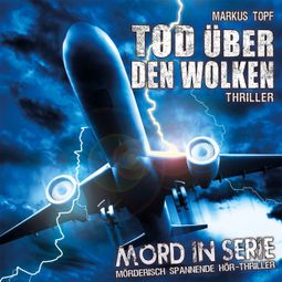 Das Buch “Mord in Serie, Folge 16: Tod über den Wolken – Markus Topf” online hören