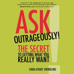 Das Buch “Ask Outrageously! - The Secret to Getting What You Really Want (Unabridged) – Linda Swindling” online hören