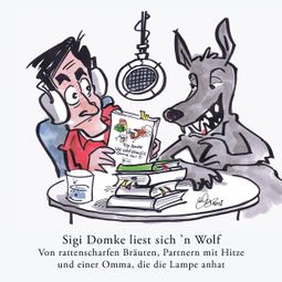 Das Buch “Sigi Domke liest sich 'n Wolf - Von rattenscharfen Bräuten, Partnern mit Hitze und einer Omma, die die Lampe anhat – Sigi Domke” online hören