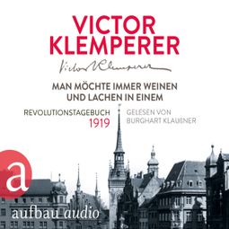 Das Buch “Man möchte immer weinen und lachen in einem - Revolutionstagebuch 1919 – Victor Klemperer” online hören