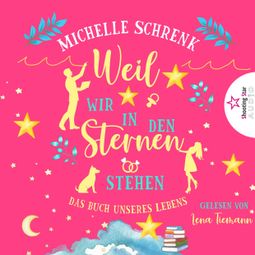 Das Buch “Weil wir in den Sternen stehen - Das Buch unseres Lebens (ungekürzt) – Michelle Schrenk” online hören