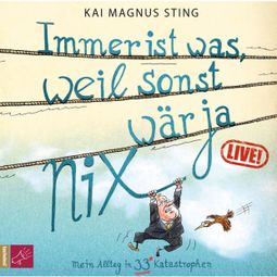 Das Buch «Immer ist was, weil sonst wär ja nichts (Live) (Live) – Kai Magnus Sting» online hören
