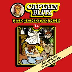 Das Buch “Captain Blitz und seine Freunde, Folge 14: Das Gespenst in der Kommode – Steffen Kent” online hören