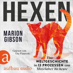Das Buch “Hexen - Eine Weltgeschichte in 13 Prozessen vom Mittelalter bis heute (Ungekürzt) – Marion Gibson” online hören