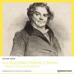 Das Buch “Les Misérables: Volume 3: Marius - Book 2: The Great Bourgeois (Unabridged) – Victor Hugo” online hören
