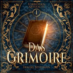Das Buch “Das Grimoire - Forbidden Artefacts, Band 1 (ungekürzt) – Frauke Besteman” online hören
