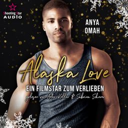 Das Buch «Ein Filmstar zum Verlieben - Alaska Love, Band 4 (Ungekürzt) – Anya Omah» online hören