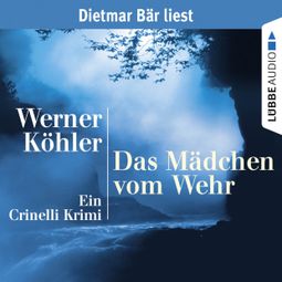 Das Buch “Das Mädchen vom Wehr - Ein Crinelli Krimi (gekürzt) – Werner Köhler” online hören