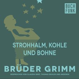 Das Buch “Strohhalm, Kohle und Bohne – Brüder Grimm” online hören