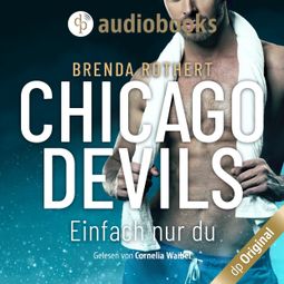 Das Buch “Einfach nur du - Chicago Devils, Band 8 (Ungekürzt) – Brenda Rothert” online hören