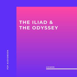 Das Buch “The Iliad & the Odyssey (Unabridged) – Homer” online hören
