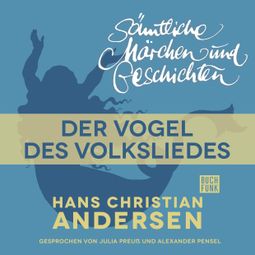 Das Buch “H. C. Andersen: Sämtliche Märchen und Geschichten, Der Vogel des Volksliedes – Hans Christian Andersen” online hören
