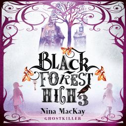 Das Buch “Ghostkiller - Black Forest High, Band 3 (Ungekürzt) – Nina MacKay” online hören