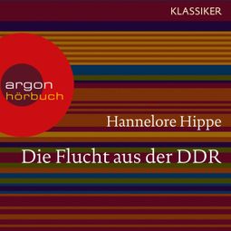 Das Buch “Die Flucht aus der DDR - Es gab nie ein Zurück (Feature) – Hannelore Hippe” online hören