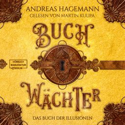 Das Buch «Das Buch der Illusionen - Buchwächter, Band 4 (ungekürzt) – Andreas Hagemann» online hören