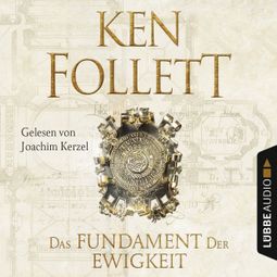 Das Buch «Das Fundament der Ewigkeit - Kingsbridge-Roman 3 (Gekürzt) – Ken Follett» online hören