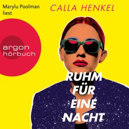 Das Buch “Ruhm für eine Nacht (Ungekürzte Lesung) – Calla Henkel” online hören