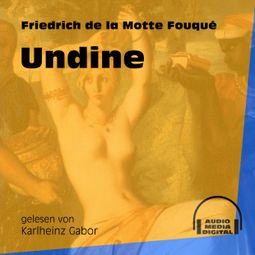 Das Buch «Undine (Ungekürzt) – Friedrich de la Motte Fouqué» online hören