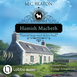 Das Buch “Hamish Macbeth fängt einen dicken Fisch - Schottland-Krimis, Teil 15 (Ungekürzt) – M. C. Beaton” online hören