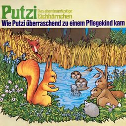 Das Buch “Putzi - Das abenteuerlustige Eichhörnchen, Folge 1: Wie Putzi überraschend zu einem Pflegekind kam – Mara Schroeder-von Kurmin” online hören