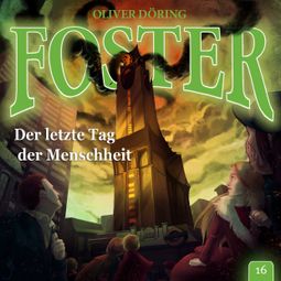 Das Buch “Foster, Folge 16: Der letzte Tag der Menschheit – Oliver Döring” online hören