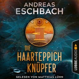 Das Buch “Die Haarteppichknüpfer (Ungekürzt) – Andreas Eschbach” online hören