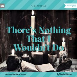 Das Buch “There's Nothing That I Wouldn't Do (Unabridged) – R. B. Russell” online hören