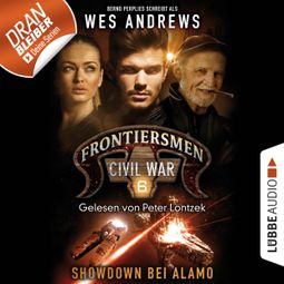 Das Buch “Frontiersmen: Civil War, Folge 6: Showdown bei Alamo (Ungekürzt) – Wes Andrews, Bernd Perplies” online hören