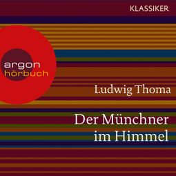 Das Buch «Der Münchner im Himmel (Ungekürzte Lesung) – Ludwig Thoma» online hören