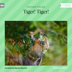 Das Buch “Tiger! Tiger! (Unabridged) – Rudyard Kipling” online hören