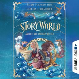 Das Buch «Amulett der Tausend Wasser - StoryWorld, Teil 1 (Ungekürzt) – Sabrina J. Kirschner» online hören